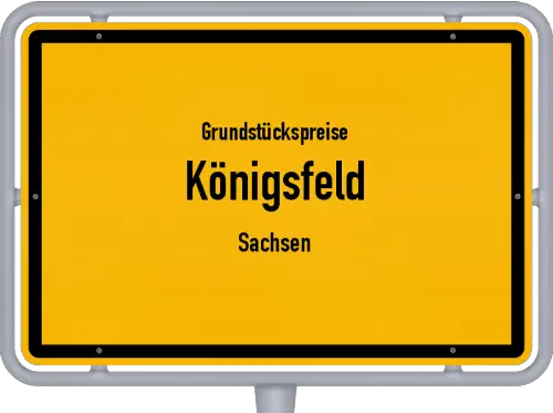 Grundstückspreise Königsfeld (Sachsen) - Ortsschild von Königsfeld (Sachsen)