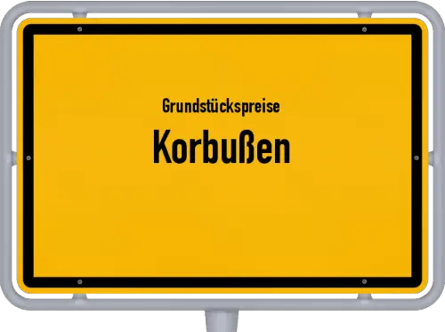 Grundstückspreise Korbußen - Ortsschild von Korbußen