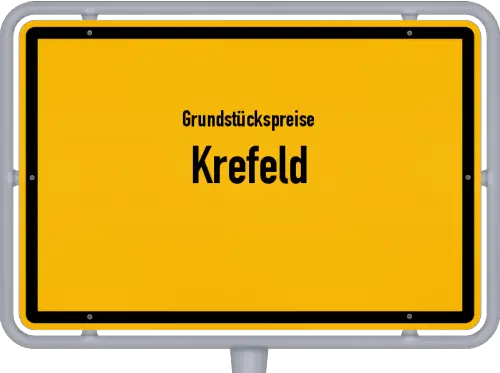 Grundstückspreise Krefeld - Ortsschild von Krefeld