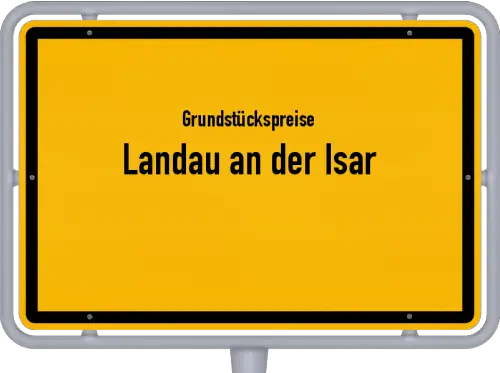 Grundstückspreise Landau an der Isar - Ortsschild von Landau an der Isar