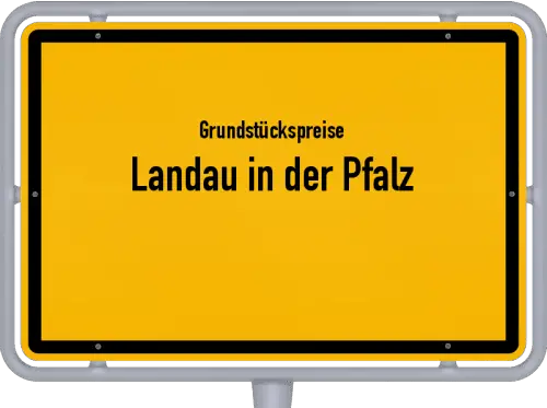 Grundstückspreise Landau in der Pfalz - Ortsschild von Landau in der Pfalz