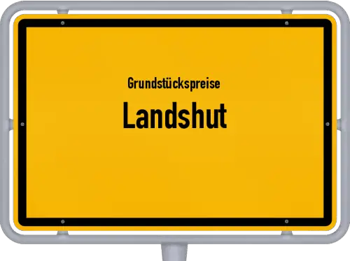Grundstückspreise Landshut - Ortsschild von Landshut