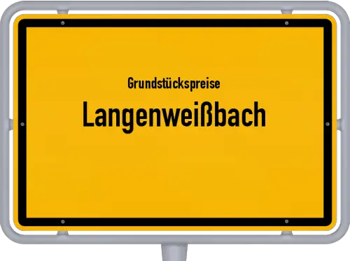 Grundstückspreise Langenweißbach - Ortsschild von Langenweißbach