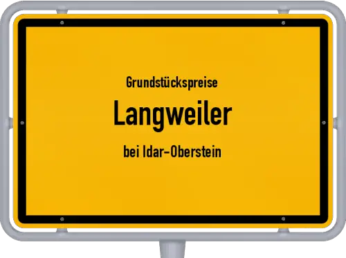 Grundstückspreise Langweiler (bei Idar-Oberstein) - Ortsschild von Langweiler (bei Idar-Oberstein)