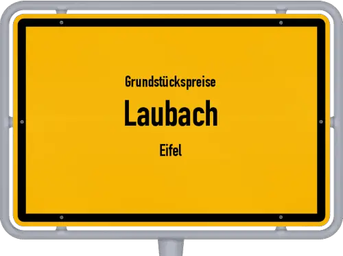 Grundstückspreise Laubach (Eifel) - Ortsschild von Laubach (Eifel)