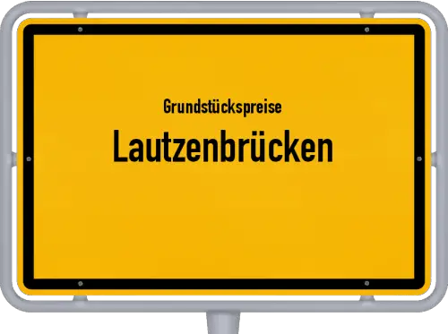 Grundstückspreise Lautzenbrücken - Ortsschild von Lautzenbrücken