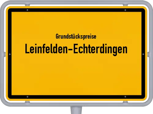 Grundstückspreise Leinfelden-Echterdingen - Ortsschild von Leinfelden-Echterdingen