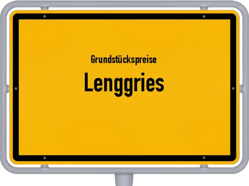Grundstückspreise Lenggries - Ortsschild von Lenggries