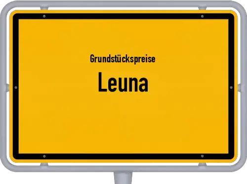 Grundstückspreise Leuna - Ortsschild von Leuna
