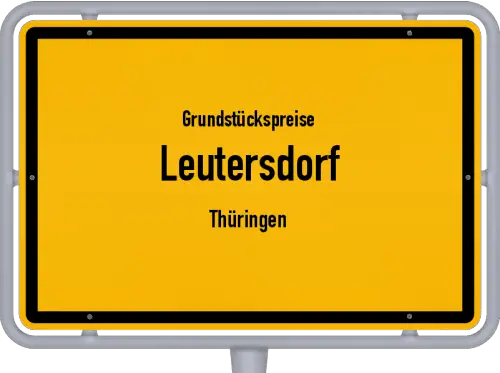 Grundstückspreise Leutersdorf (Thüringen) - Ortsschild von Leutersdorf (Thüringen)