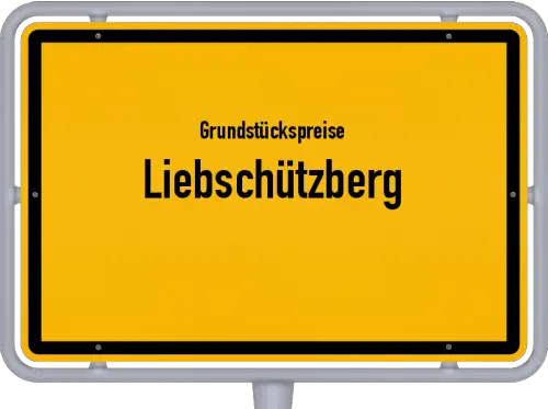 Grundstückspreise Liebschützberg - Ortsschild von Liebschützberg