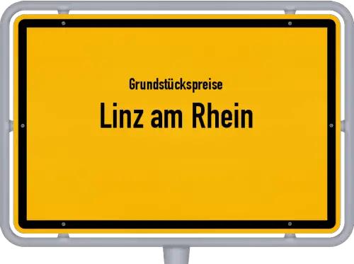 Grundstückspreise Linz am Rhein - Ortsschild von Linz am Rhein