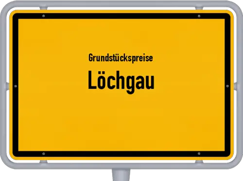 Grundstückspreise Löchgau - Ortsschild von Löchgau
