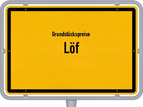 Grundstückspreise Löf - Ortsschild von Löf