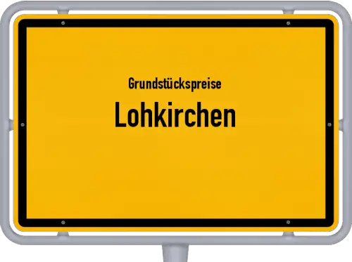 Grundstückspreise Lohkirchen - Ortsschild von Lohkirchen