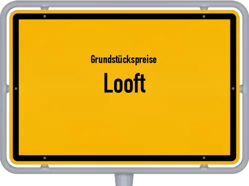 Grundstückspreise Looft - Ortsschild von Looft