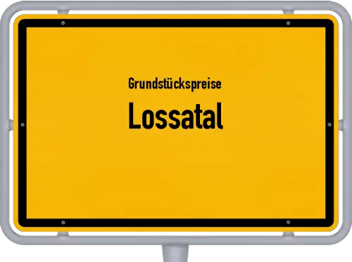 Grundstückspreise Lossatal - Ortsschild von Lossatal