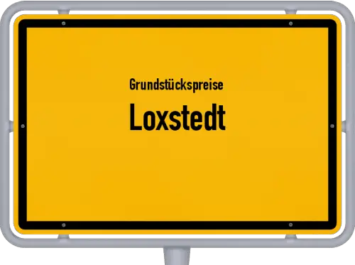 Grundstückspreise Loxstedt - Ortsschild von Loxstedt