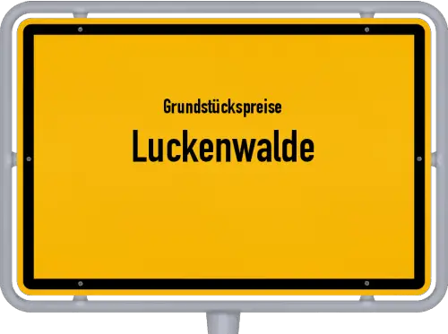 Grundstückspreise Luckenwalde - Ortsschild von Luckenwalde