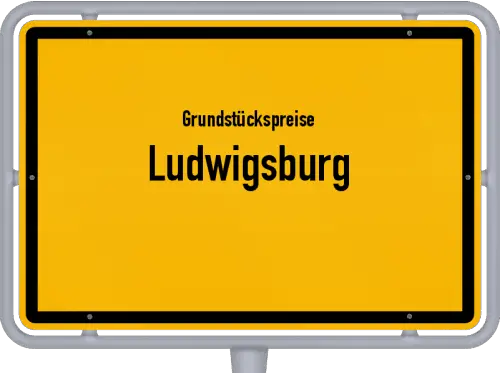 Grundstückspreise Ludwigsburg - Ortsschild von Ludwigsburg