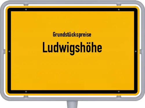Grundstückspreise Ludwigshöhe - Ortsschild von Ludwigshöhe