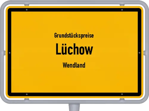 Grundstückspreise Lüchow (Wendland) - Ortsschild von Lüchow (Wendland)