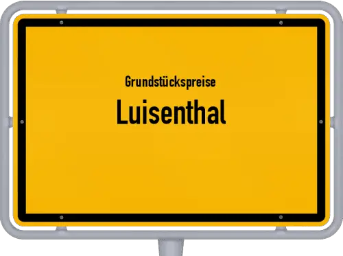 Grundstückspreise Luisenthal - Ortsschild von Luisenthal