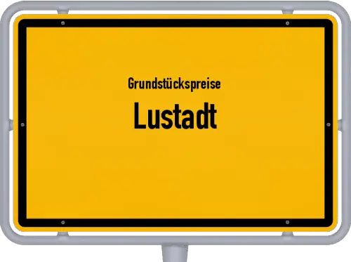 Grundstückspreise Lustadt - Ortsschild von Lustadt