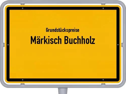 Grundstückspreise Märkisch Buchholz - Ortsschild von Märkisch Buchholz