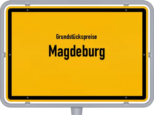 Grundstückspreise Magdeburg - Ortsschild von Magdeburg