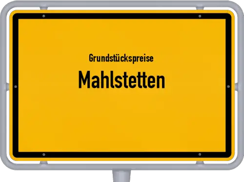 Grundstückspreise Mahlstetten - Ortsschild von Mahlstetten