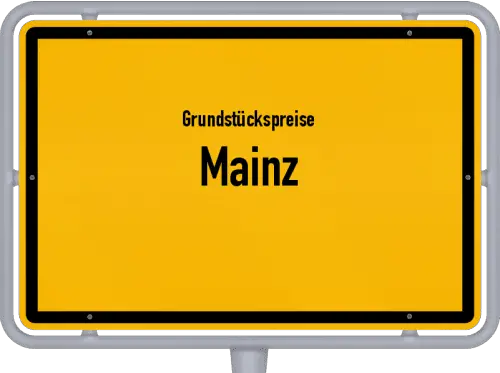 Grundstückspreise Mainz - Ortsschild von Mainz