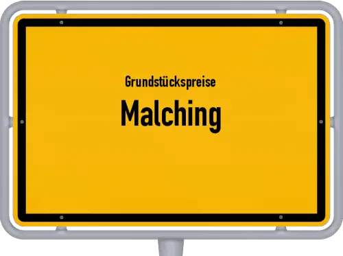 Grundstückspreise Malching - Ortsschild von Malching