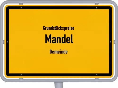 Grundstückspreise Mandel (Gemeinde) - Ortsschild von Mandel (Gemeinde)