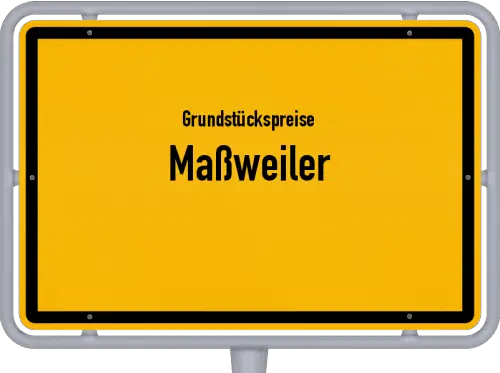 Grundstückspreise Maßweiler - Ortsschild von Maßweiler