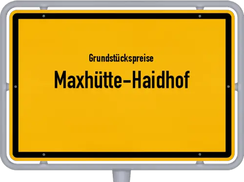 Grundstückspreise Maxhütte-Haidhof - Ortsschild von Maxhütte-Haidhof