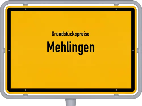 Grundstückspreise Mehlingen - Ortsschild von Mehlingen