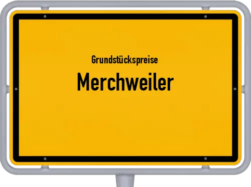Grundstückspreise Merchweiler - Ortsschild von Merchweiler