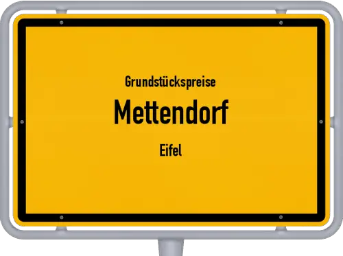Grundstückspreise Mettendorf (Eifel) - Ortsschild von Mettendorf (Eifel)
