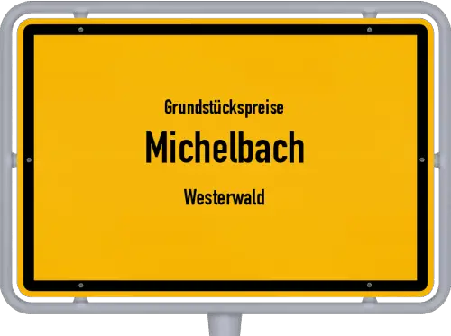 Grundstückspreise Michelbach (Westerwald) - Ortsschild von Michelbach (Westerwald)