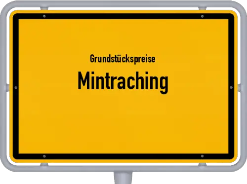 Grundstückspreise Mintraching - Ortsschild von Mintraching