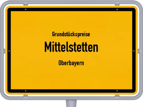 Grundstückspreise Mittelstetten (Oberbayern) - Ortsschild von Mittelstetten (Oberbayern)