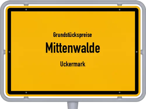 Grundstückspreise Mittenwalde (Uckermark) - Ortsschild von Mittenwalde (Uckermark)