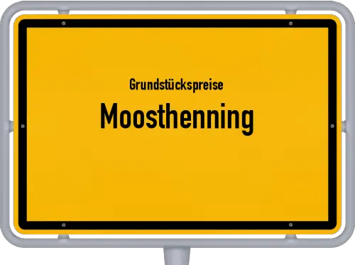 Grundstückspreise Moosthenning - Ortsschild von Moosthenning