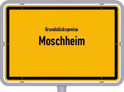Grundstückspreise Moschheim - Ortsschild von Moschheim