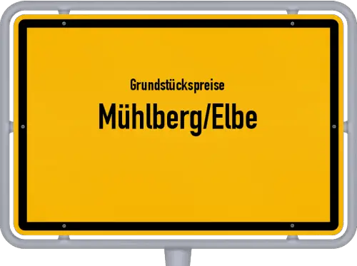 Grundstückspreise Mühlberg/Elbe - Ortsschild von Mühlberg/Elbe