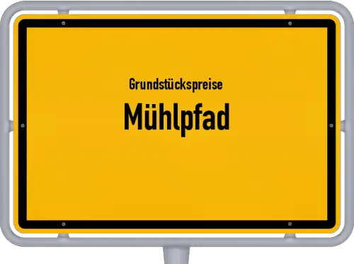 Grundstückspreise Mühlpfad - Ortsschild von Mühlpfad