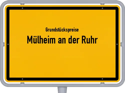 Grundstückspreise Mülheim an der Ruhr - Ortsschild von Mülheim an der Ruhr