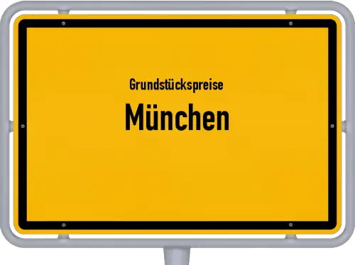 Grundstückspreise München - Ortsschild von München