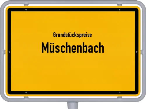 Grundstückspreise Müschenbach - Ortsschild von Müschenbach